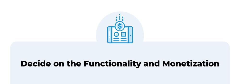 Decide on the Functionality and Monetization