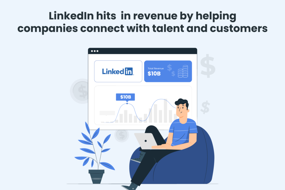 LinkedIn-hits-10B-in-revenue-by-helping-companies-connect-with-talent-and-customers-1