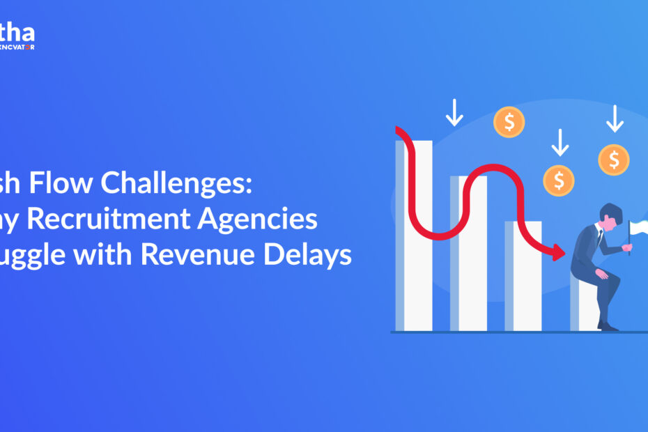 Cash Flow Challenges Why Recruitment Agencies Struggle With Revenue Delays