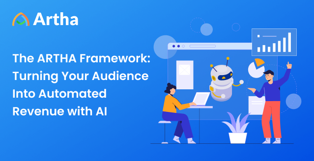 The ARTHA Framework: Turning Your Audience Into Automated Revenue with AI